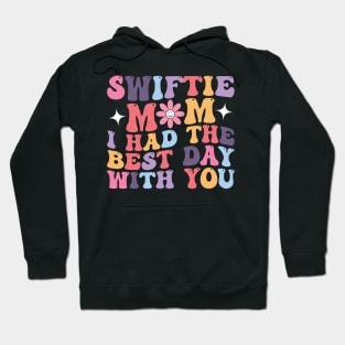 Swiftie Mom I Had The Best Day With You Funny Mothers Day Hoodie